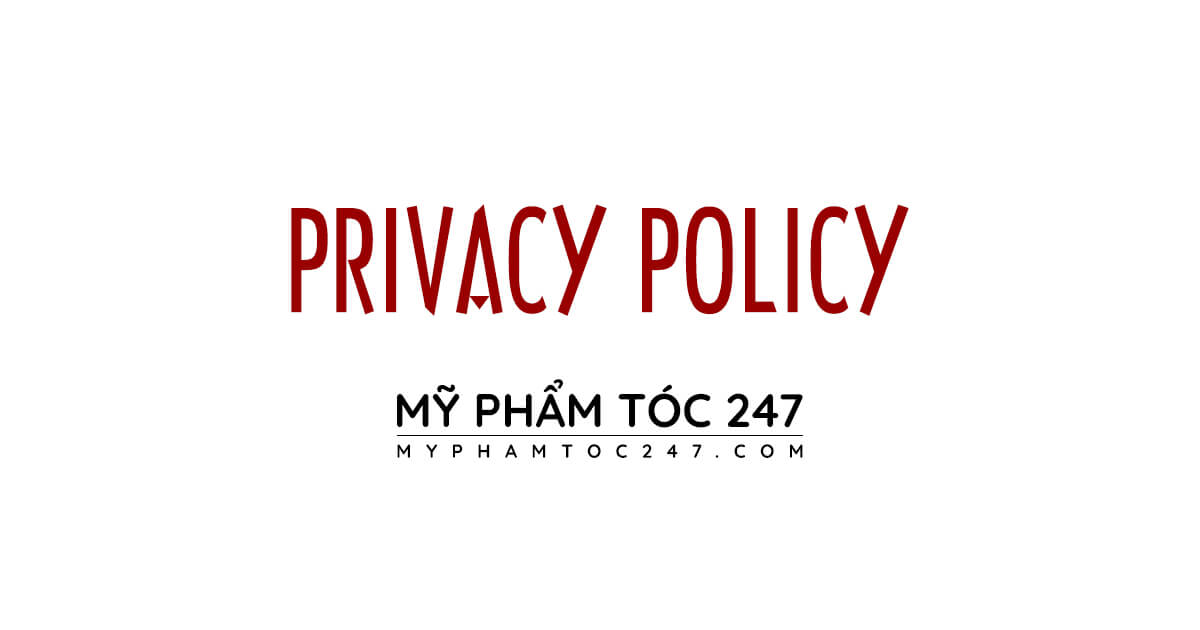 privacy policy | chính sách bảo mật của website mỹ phấm tóc 247