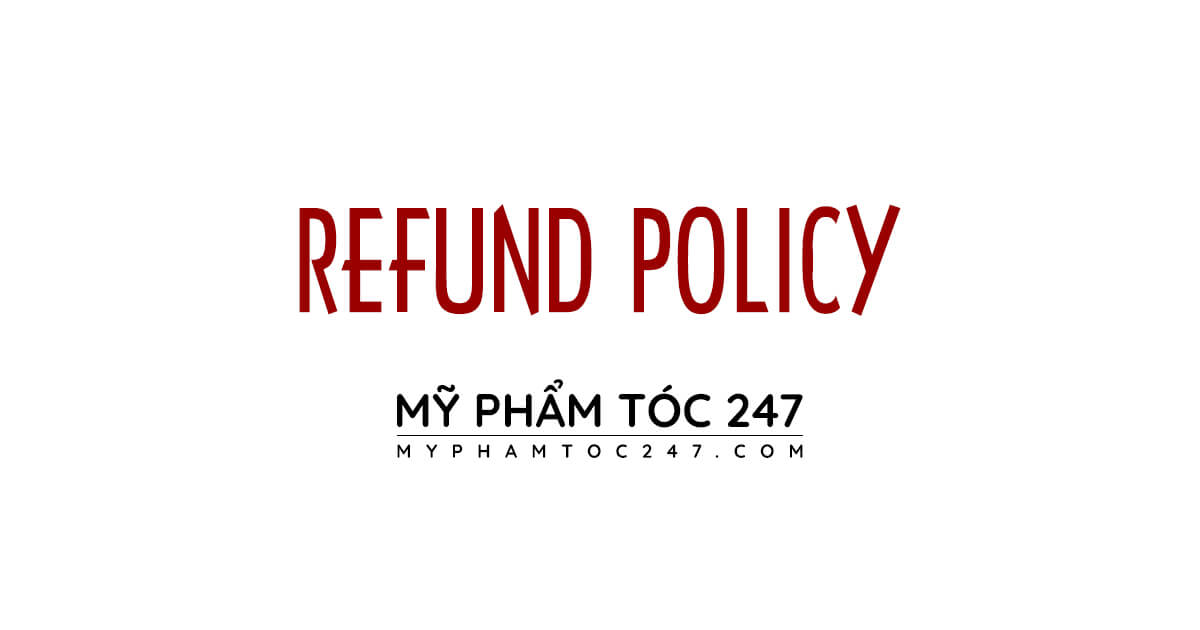 refund policy | chính sách đổi trả hàng của website mỹ phẩm tóc 247