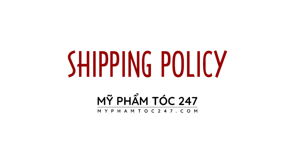 shipping policy | chính sách vận chuyển của mỹ phẩm tóc 247