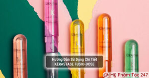 Hướng Dẫn Sử Dụng Kérastase Fusio Dose Tại Nhà Chi Tiết Nhất